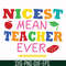 FN000397-Nicest mean teacher ever svg, png, dxf, eps file FN000397.jpg