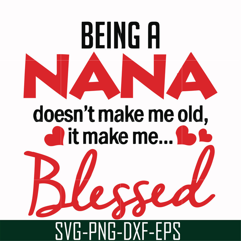 FN000436-Being a Nana doesn't make me old it make me blessed svg, png, dxf, eps file FN000436.jpg
