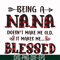 FN000437-Being a Nana doesn't make me old it make me blessed svg, png, dxf, eps file FN000437.jpg