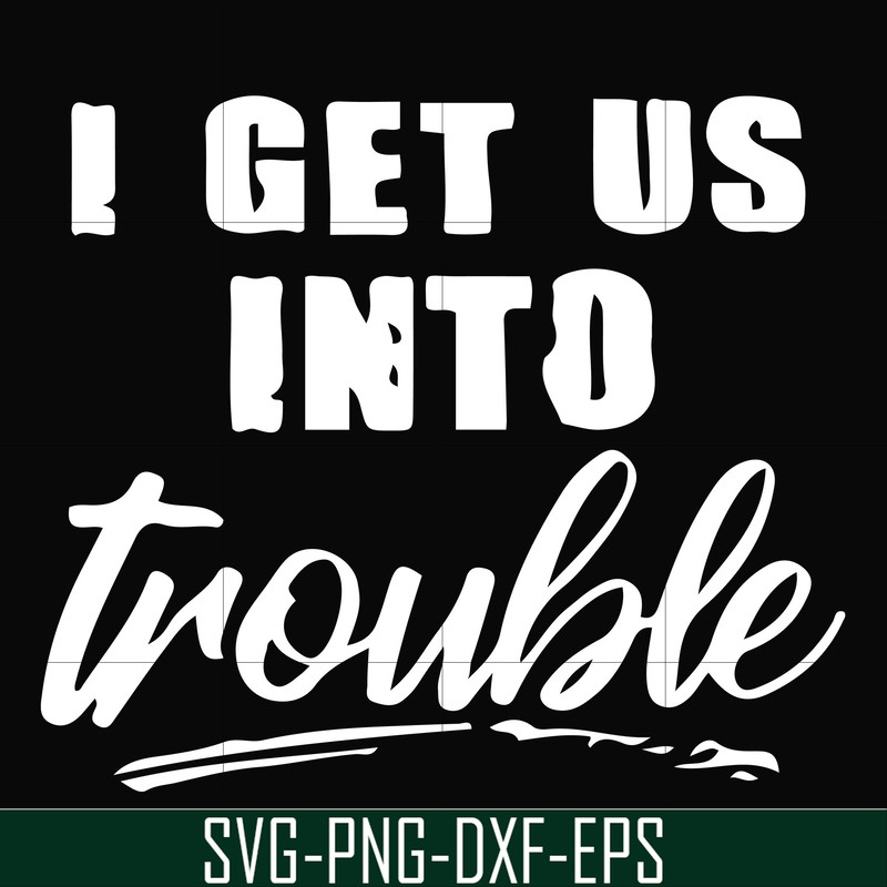 FN000439-I get us into trouble svg, png, dxf, eps file FN000439.jpg