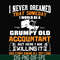FN000445-I never dreamed that someday I'd be a grumpy old accountant but here I am killing it and complaining all day long svg, png, dxf, eps file FN000445.jpg