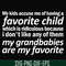FN000451-My kids accuse me of having favorite child which is ridiculous because I don't like any of them my grandbabies are my favorite svg, png, dxf, eps file