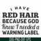FN000474-I have red hair because God knew I needed a warning label svg, png, dxf, eps file FN000474.jpg