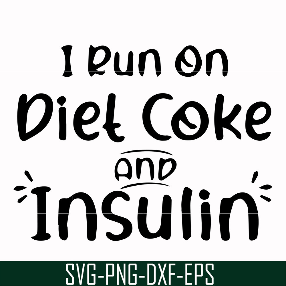FN00048-I run on diet coke and insulin svg, png, dxf, eps file FN00048.jpg