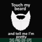 FN000513-Touch my beard and tell me I'm pretty svg, png, dxf, eps file FN000513.jpg