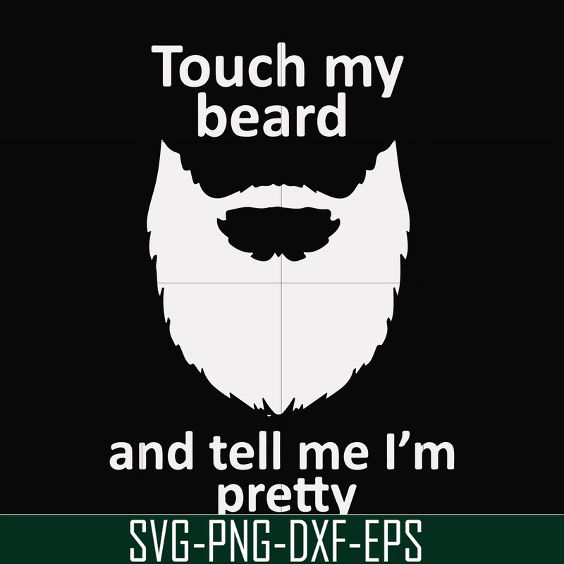 FN000513-Touch my beard and tell me I'm pretty svg, png, dxf, eps file FN000513.jpg