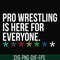 FN000522-Pro wrestling is here for everyone svg, png, dxf, eps file FN000522.jpg
