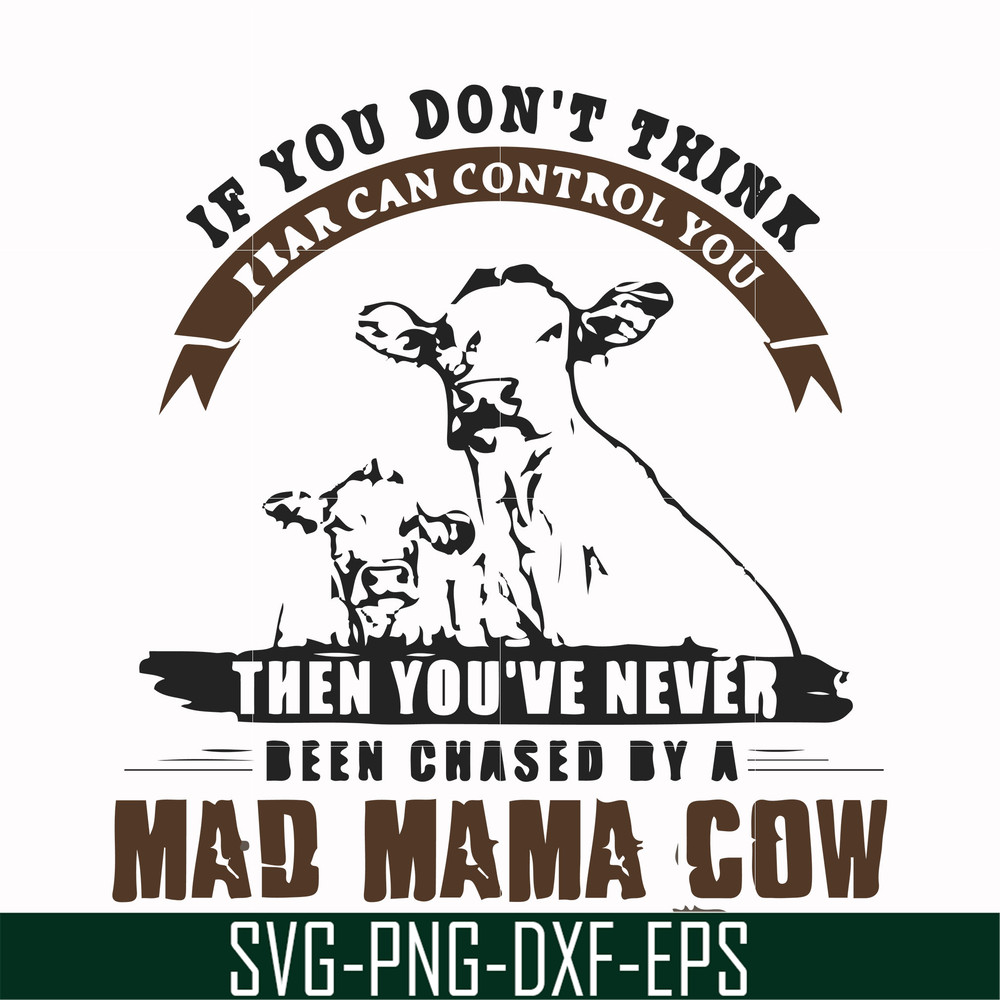 FN000534-If you don't think fear can control you then you've never been chased by a mad mama cow svg, png, dxf, eps file FN000534.jpg