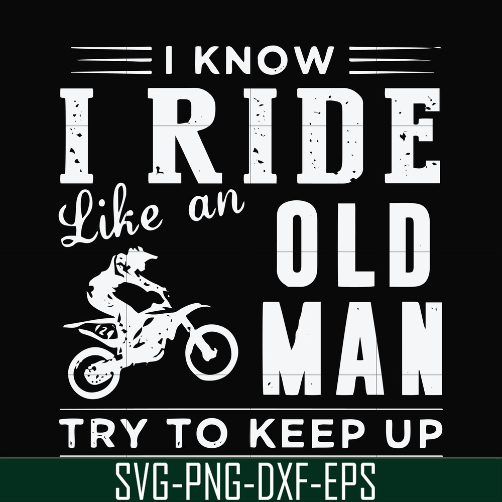 FN000541-I know I ride like an old man try to keep up svg, png, dxf, eps file FN000541.jpg