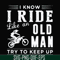 FN000541-I know I ride like an old man try to keep up svg, png, dxf, eps file FN000541.jpg