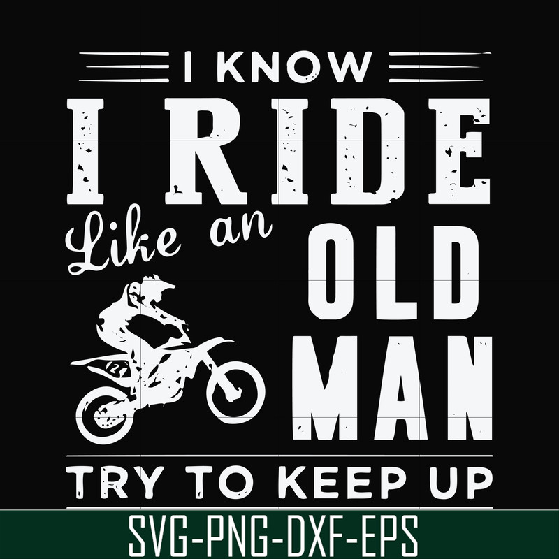 FN000541-I know I ride like an old man try to keep up svg, png, dxf, eps file FN000541.jpg