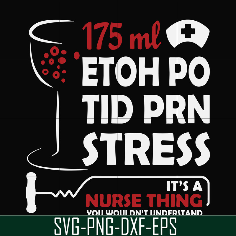 FN000628-175 ml ethoh po tid prn stress it's a nurse thing you wouldn't understand svg, png, dxf, eps file FN000628.jpg