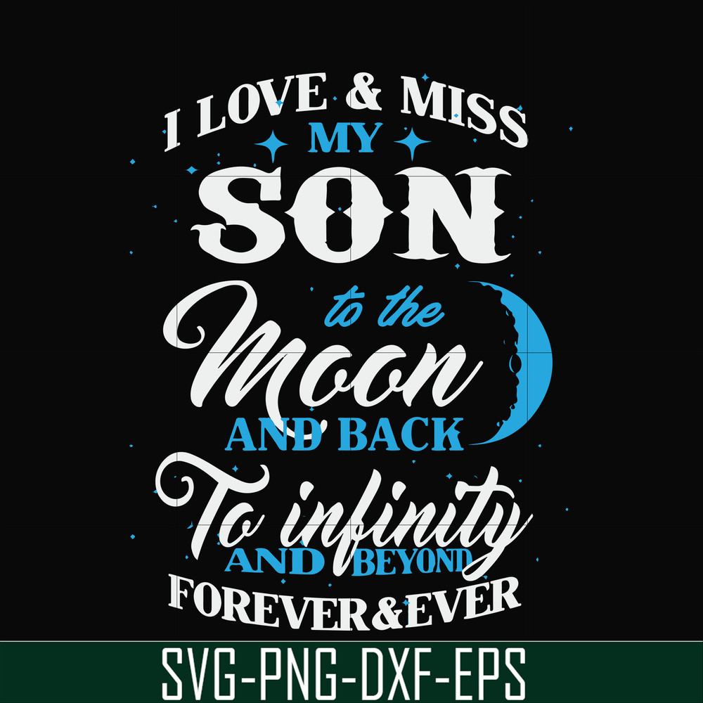 FN000743-I love & miss my son to the moon and back to infinity and beyond forever&ever svg, png, dxf, eps file FN000743.jpg