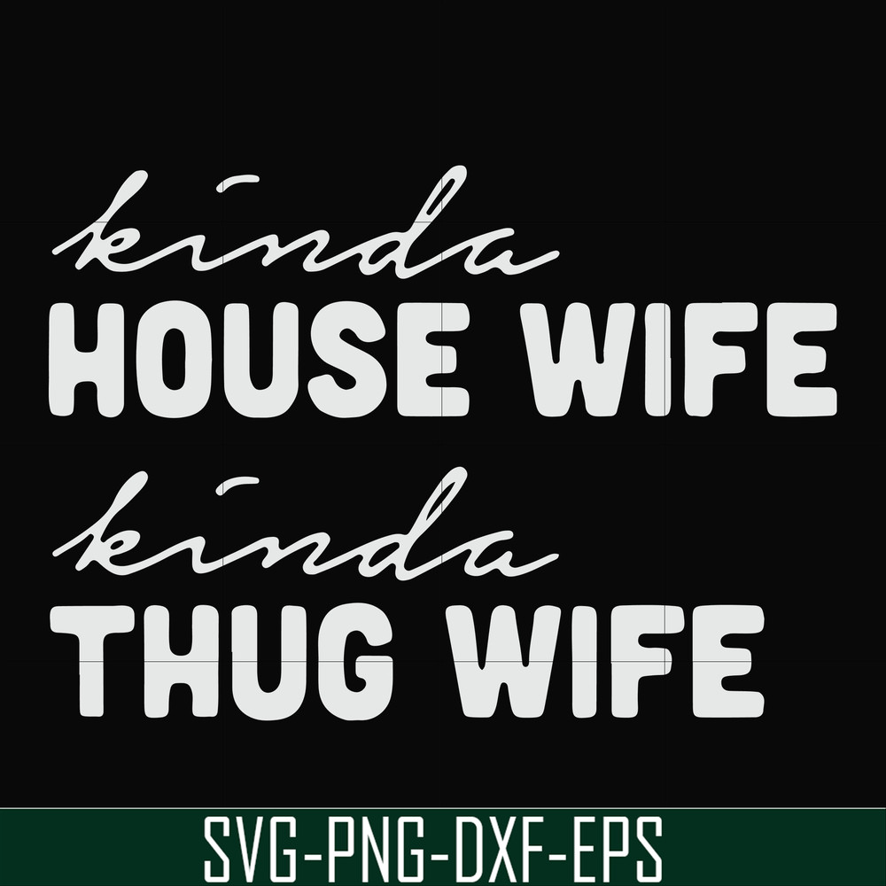 FN000784-Kinda house wife kinda thug wife svg, png, dxf, eps file FN000784.jpg