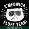 FN000787-A'meowica fluff yeah svg, png, dxf, eps file FN000787.jpg