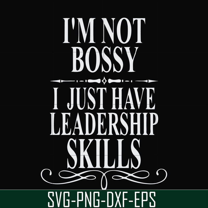 FN000789-I'm not bossy I just have leadership skills svg, png, dxf, eps file FN000789.jpg