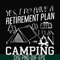 FN000798-Yes! I do have a retirement plan I plan on camping svg, png, dxf, eps file FN000798.jpg