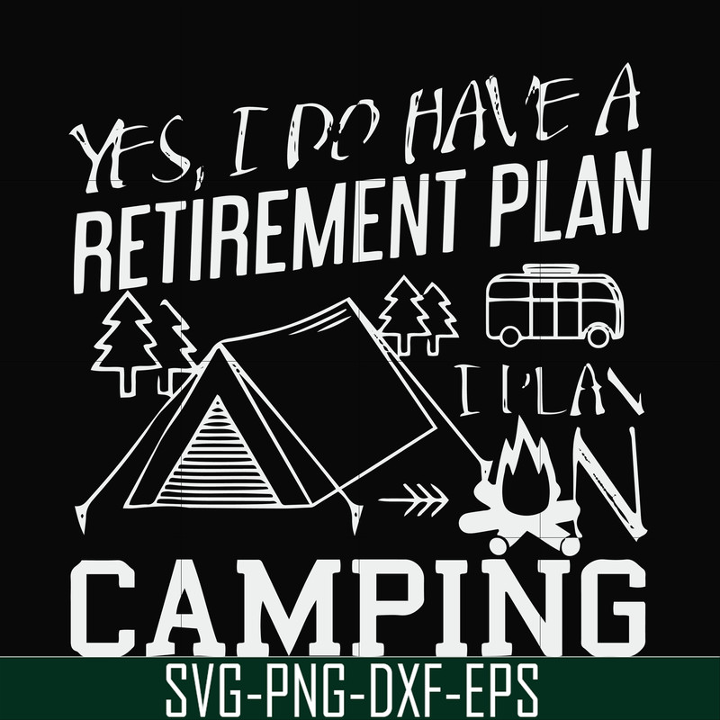 FN000798-Yes! I do have a retirement plan I plan on camping svg, png, dxf, eps file FN000798.jpg