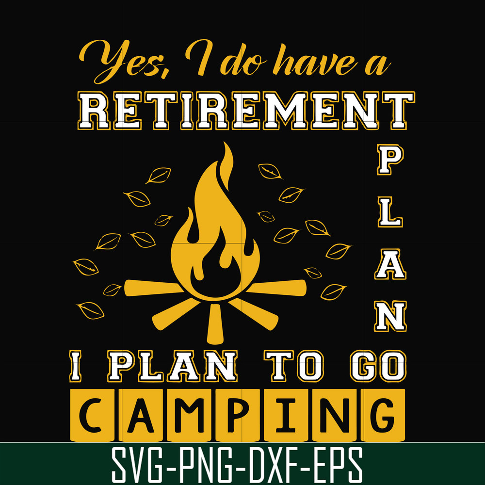 FN000799-Yes! I do have a retirement plan I plan on camping svg, png, dxf, eps file FN000799.jpg
