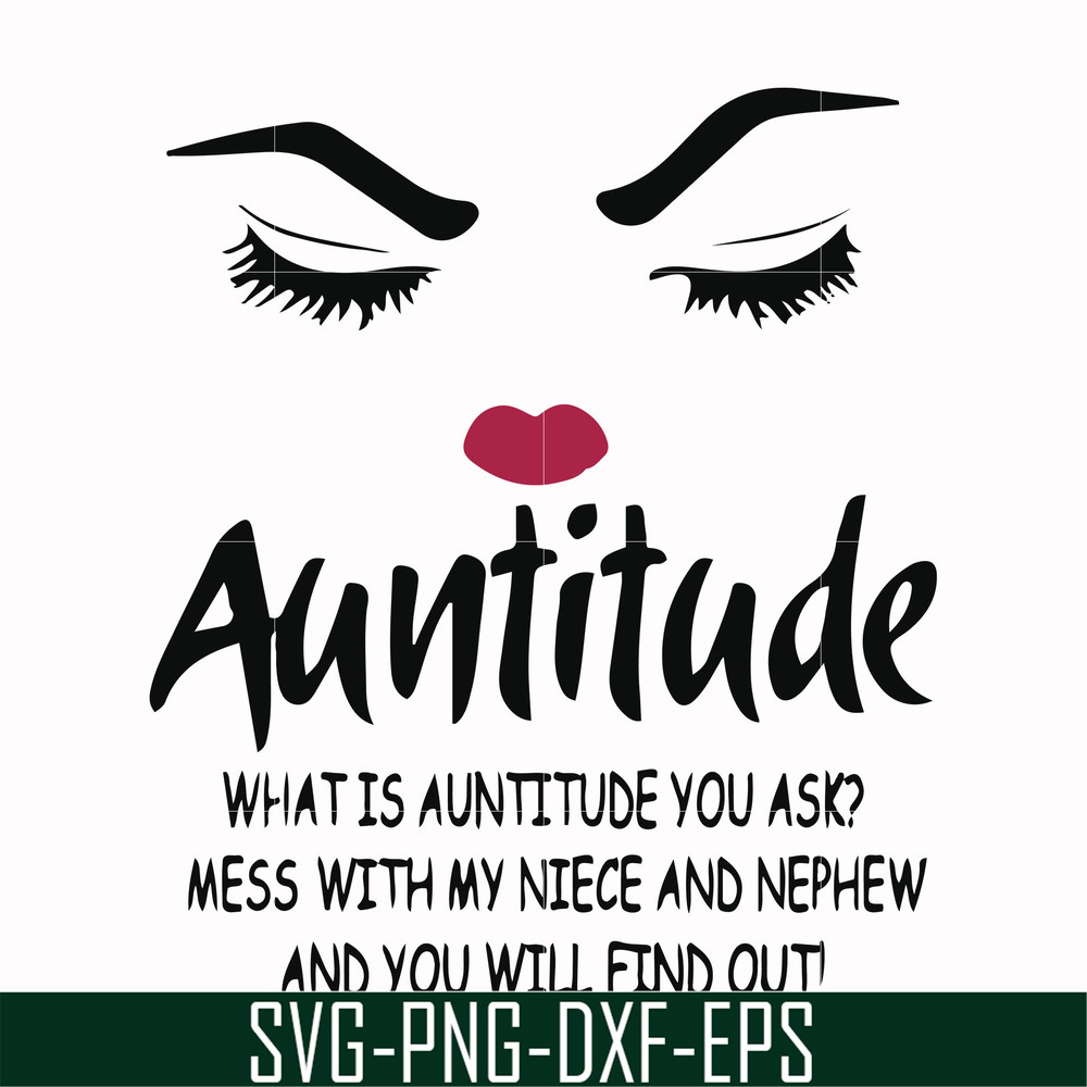 FN00081-Auntitude what is auntitude you ask mess with my niece and newphew and you will find out svg, png, dxf, eps file FN00081.jpg