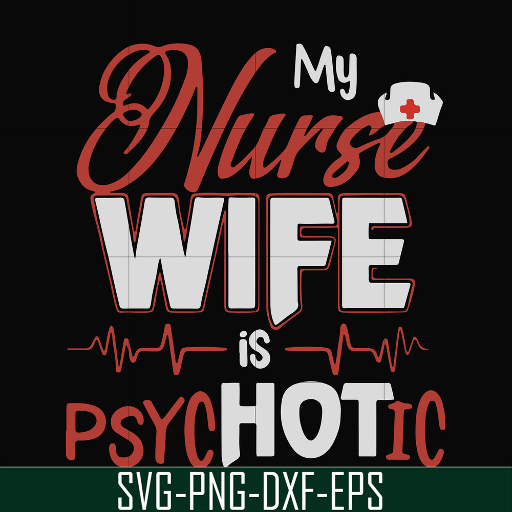 FN000813-My nurse wife is psychotic svg, png, dxf, eps file FN000813.jpg