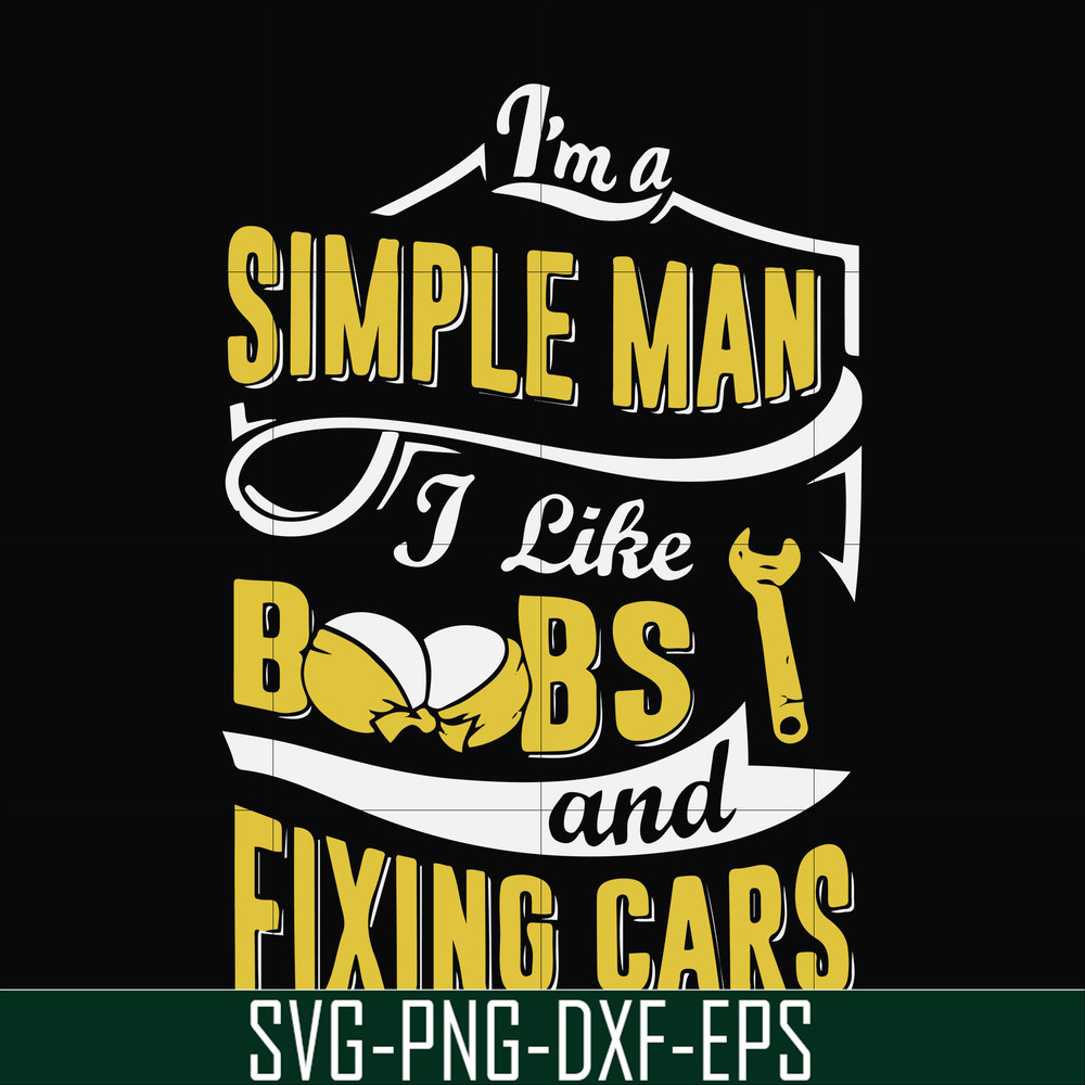 FN000832-I'm a simple man I like boobs and fixing cars svg, png, dxf, eps file FN000832.jpg