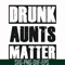 FN000867-Drunk aunts matter svg, png, dxf, eps file FN000867.jpg