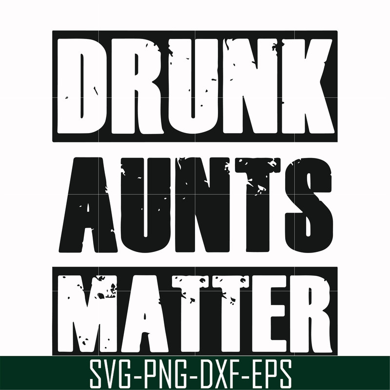 FN000867-Drunk aunts matter svg, png, dxf, eps file FN000867.jpg