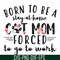 FN00087-Born to be a stay at home cat mom forced to go to work svg, png, dxf, eps file FN00087.jpg