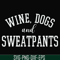 FN000960-Wine, dogs and sweatpants svg, png, dxf, eps file FN000960.jpg
