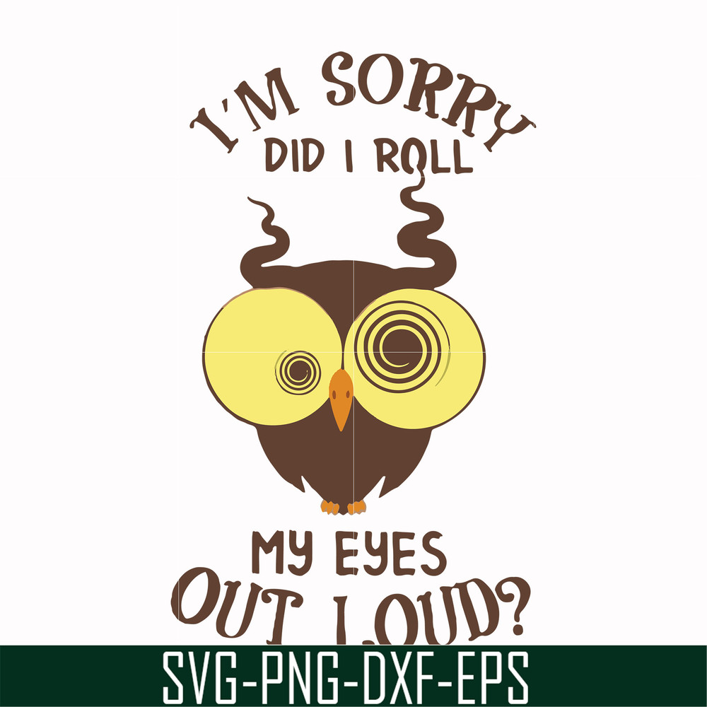 FN00099-I'm sorry did I roll my eyes out loud svg, png, dxf, eps file FN00099.jpg