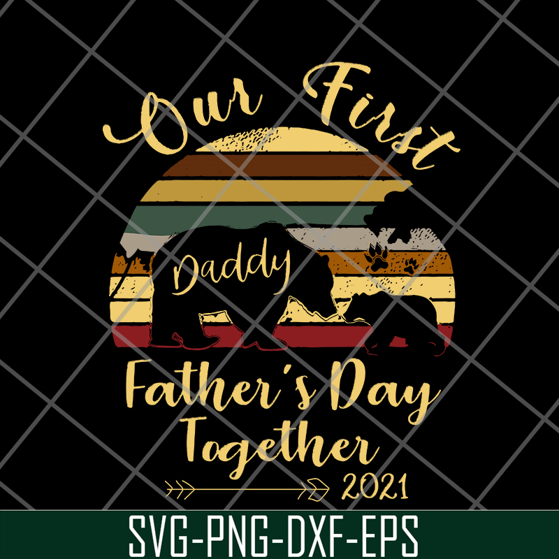 FTD24052106- Our First Daddy Father’s Day Together 2021 Bear Paw svg, png, dxf, eps digital file FTD24052106.jpg