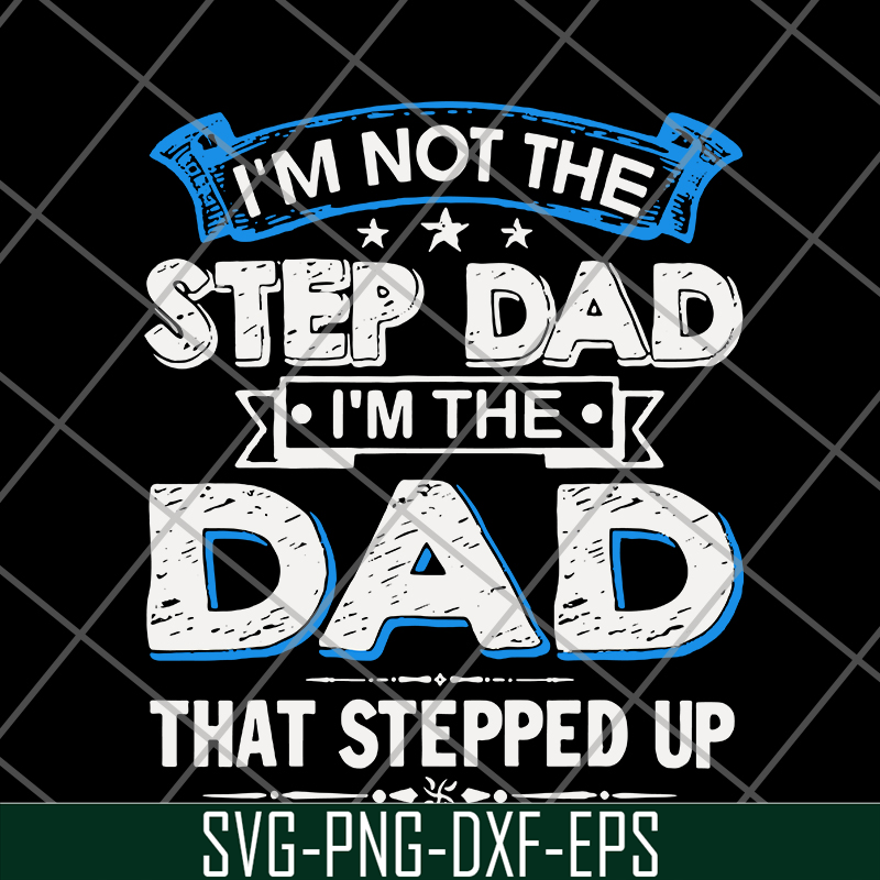 FTD27052103- i'm not the step dad svg, png, dxf, eps digital file FTD27052103.jpg