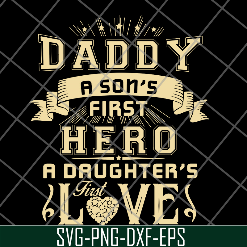 FTD28052117-Dad A Son's First Hero A Daughter's First Love svg, png, dxf, eps digital file FTD28052117.jpg