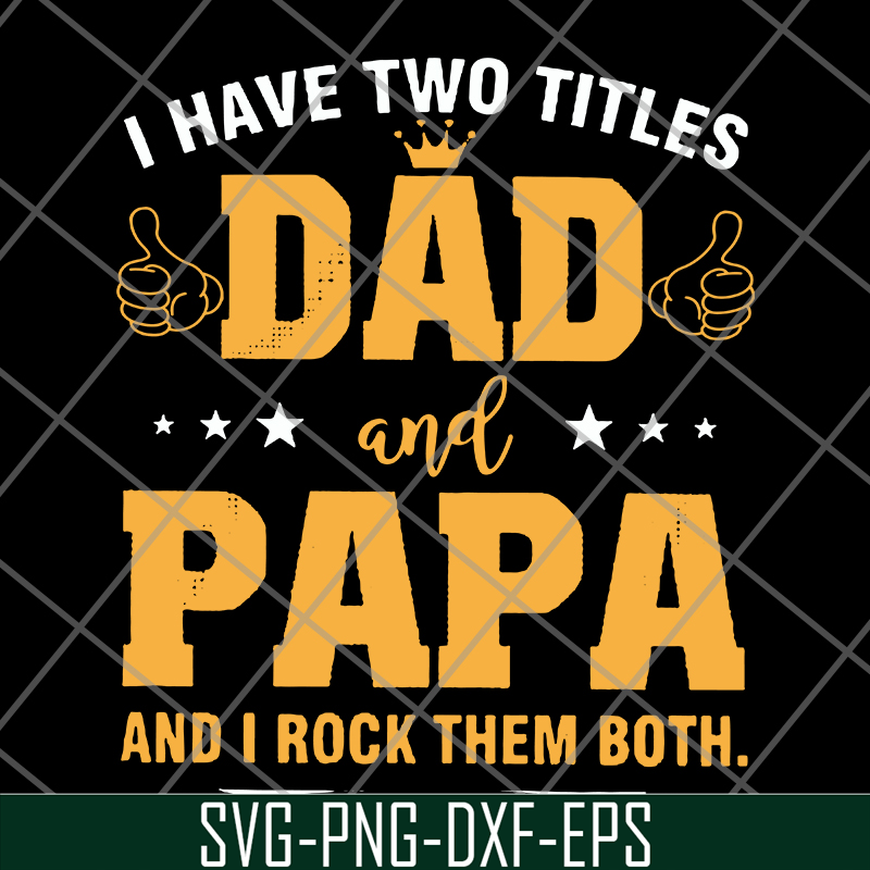 FTD29052121-i have two titles dad and papa svg, png, dxf, eps digital file FTD29052121.jpg