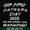 FTD3-Our first fathers day 2020 the one where i was quarantined svg, png, dxf, eps, digital file FTD3.jpg
