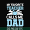 FTD34-My favorite teacher calls me dad svg, png, dxf, eps, digital file FTD34.jpg