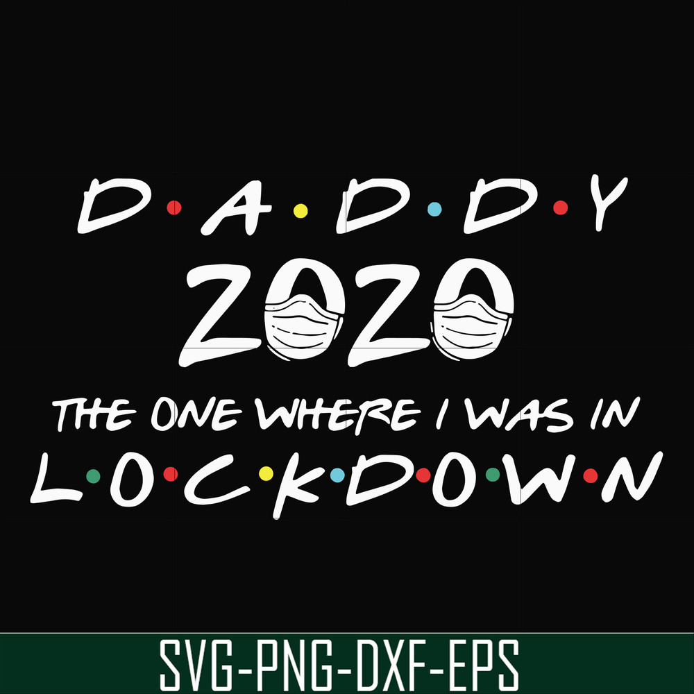 FTD36-Daddy 2020 the one where i was in lockdown svg, png, dxf, eps, digital file FTD36.jpg
