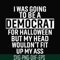 HLW0003-i was going to be a democrat svg, halloween svg, png, dxf, eps digital file HLW0003.jpg
