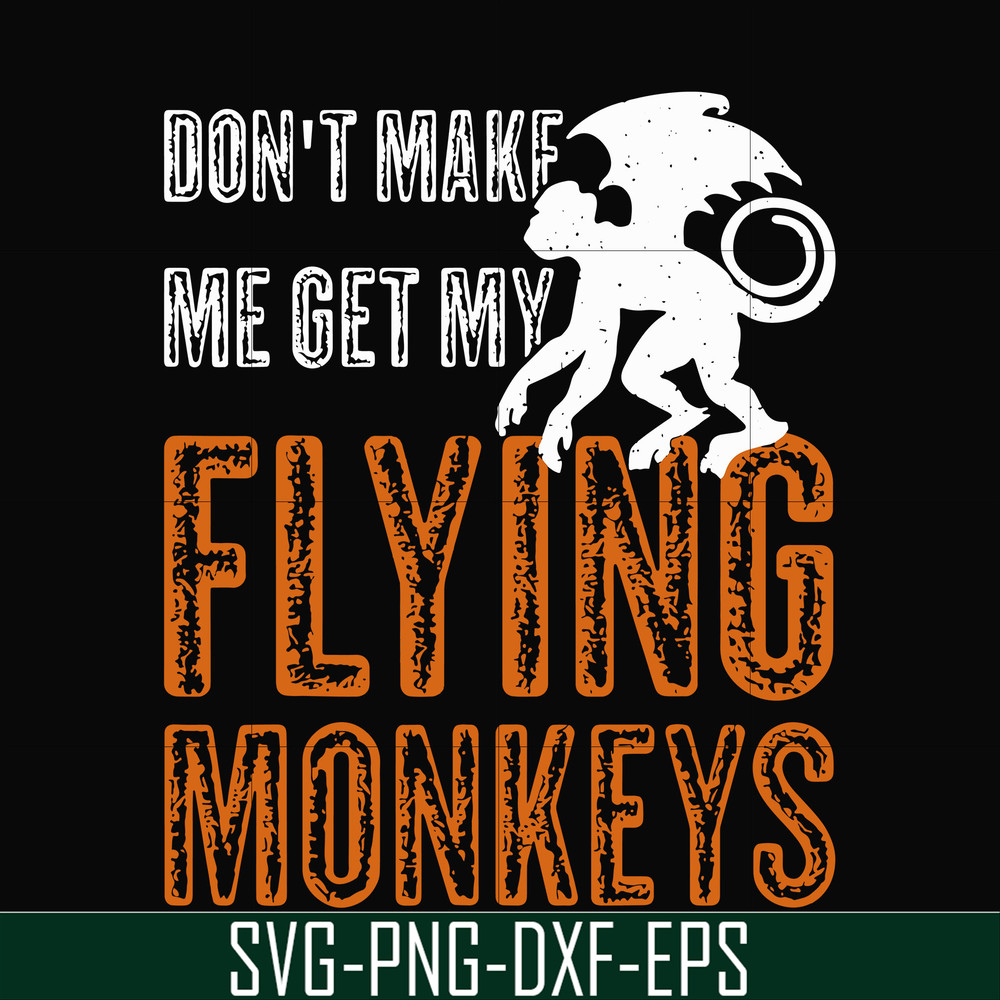 HLW0007-dont make me get my flying monkeys svg, halloween svg, png, dxf, eps digital file HLW0007.jpg