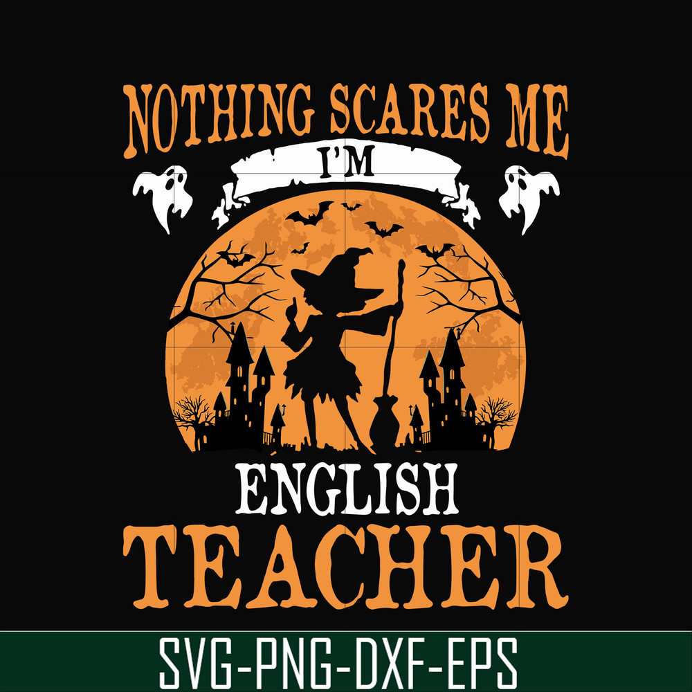 HLW0025-Nothing scare me i'm english teacher svg, halloween svg, png, dxf, eps, digital file HLW0025.jpg