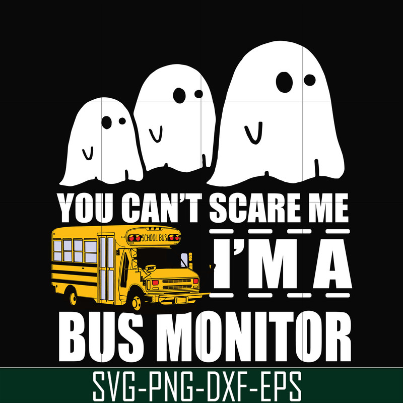 HLW0027-You can't scare me i'm a bus monitor, halloween svg, png, dxf, eps digital file HLW0027.jpg