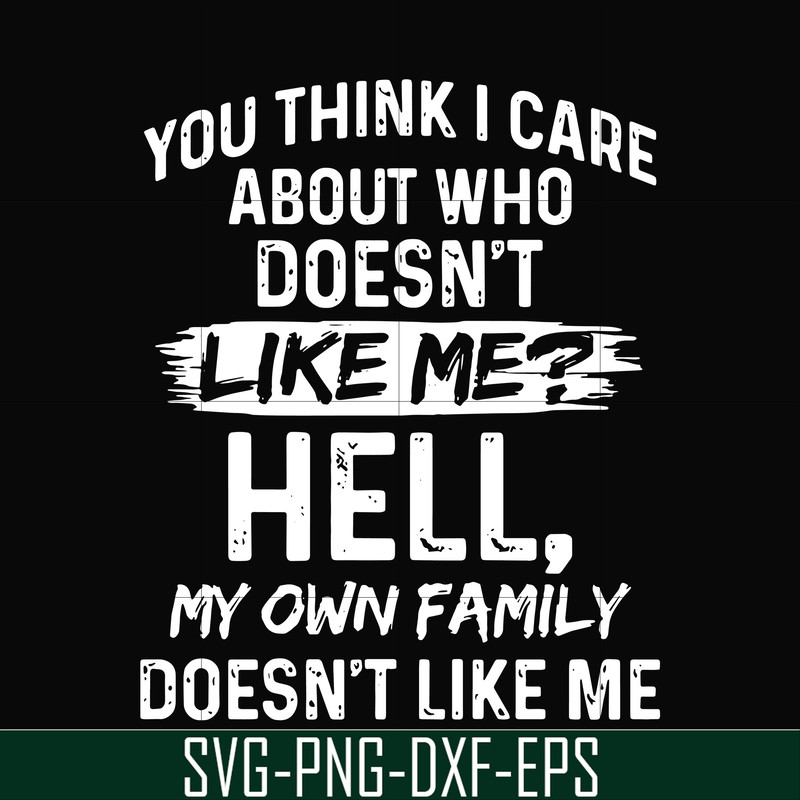 HLW0031-You think i care about who doesn't like me svg, halloween svg, png, dxf, eps, digital file HLW0031.jpg