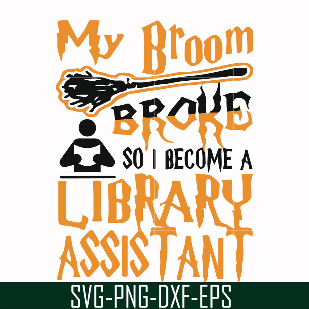 HLW20072015-My broom broke so i become a library assistant svg, halloween svg, png, dxf, eps digital file HLW20072015.jpg
