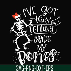 ive got this feeling inside my bones svg, skeleton svg, halloween svg, png, dxf, eps digital file hlw2207211