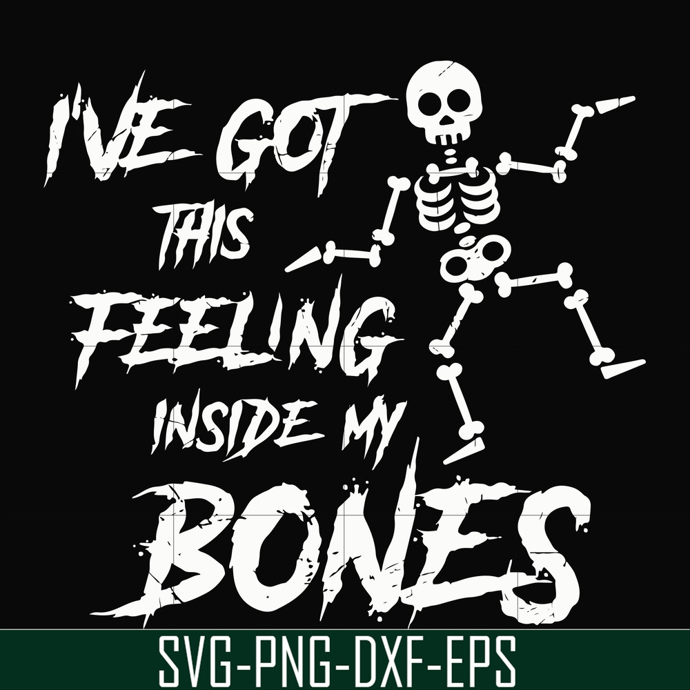 HLW22072014-Ive got this feeling inside my bones svg, skeleton svg, halloween svg, png, dxf, eps digital file HLW2207214.jpg