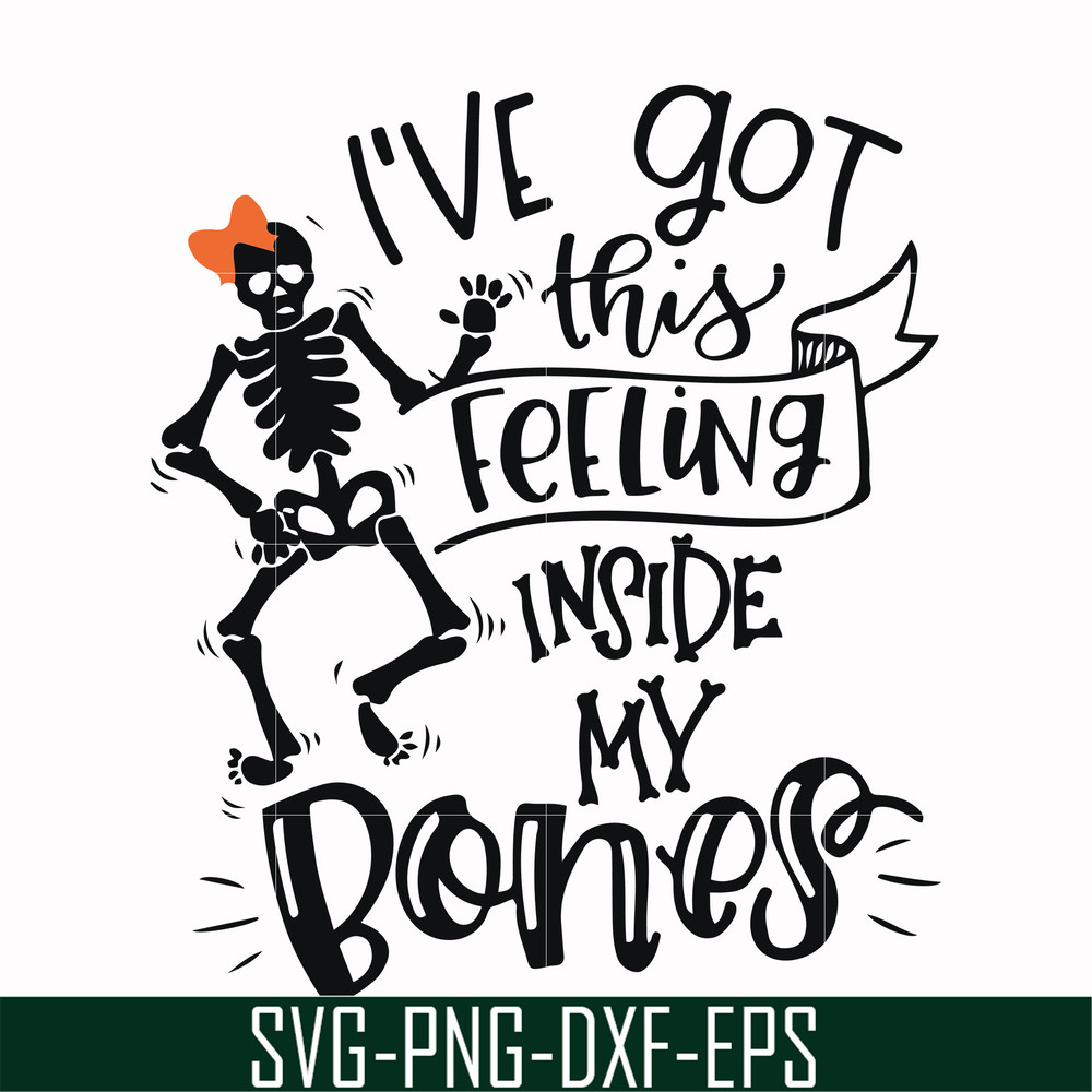HLW22072015-Ive got this feeling inside my bones svg, skeleton svg, halloween svg, png, dxf, eps digital file HLW2207215.jpg