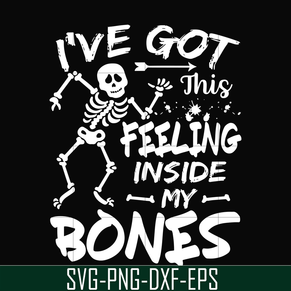 HLW22072017-Ive got this feeling inside my bones svg, skeleton svg, halloween svg, png, dxf, eps digital file HLW2207217.jpg