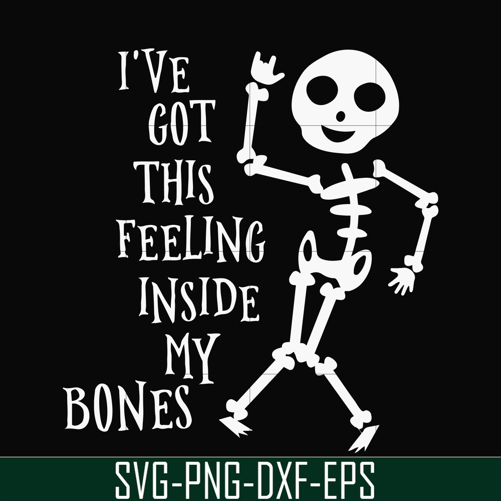 HLW22072020-Ive got this feeling inside my bones svg, skeleton svg, halloween svg, png, dxf, eps digital file HLW2207220.jpg