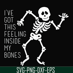 ive got this feeling inside my bones svg, skeleton svg, halloween svg, png, dxf, eps digital file hlw2207209